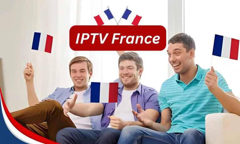 IPTV France : Profitez des Chaînes Françaises et Internationales en HD/4K